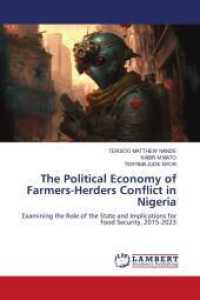 The Political Economy of Farmers-Herders Conflict in Nigeria : Examining the Role of the State and Implications for Food Security, 2015-2023 （2024. 196 S. 220 mm）