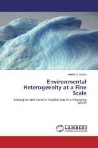 Environmental Heterogeneity at a Fine Scale : Ecological and Genetic Implications in a Changing World （2016. 60 S. 220 mm）
