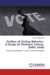 Outline of Voting Behavior: A Study of Christian Colony, Delhi, India : Urban Voting Behavior in India: A Micro Level Study （2016. 56 S. 220 mm）