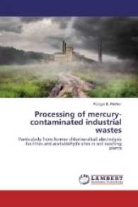 Processing of mercury-contaminated industrial wastes : Particularly from former chlorine-alkali electrolysis facilities and acetaldehyde sites in soil washing plants （2016. 144 S. 220 mm）