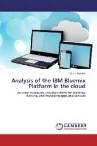 Analysis of the IBM Bluemix Platform in the cloud : An open standards, cloud platform for building, running, and managing apps and services （2016. 104 S. 220 mm）