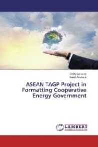 ASEAN TAGP Project in Formatting Cooperative Energy Government （2017. 68 S. 220 mm）