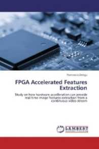 FPGA Accelerated Features Extraction : Study on how hardware accelleration can provide real-time image features extraction from a continuous video stream （2016. 268 S. 220 mm）