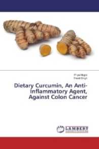 Dietary Curcumin, An Anti-Inflammatory Agent, Against Colon Cancer （2016. 80 S. 220 mm）