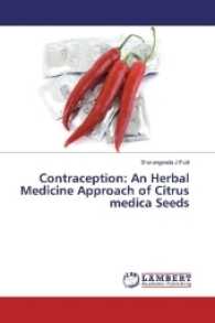 Contraception: An Herbal Medicine Approach of Citrus medica Seeds （2016. 304 S. 220 mm）
