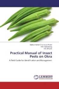 Practical Manual of Insect Pests on Okra : A Field Guide for Identification and Management （2016. 68 S. 220 mm）