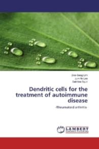 Dendritic cells for the treatment of autoimmune disease : -Rheumatoid arthritis- （2016. 52 S. 220 mm）
