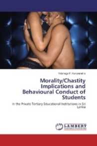 Morality/Chastity Implications and Behavioural Conduct of Students : In the Private Tertiary Educational Institutions in Sri Lanka （2016. 84 S. 220 mm）