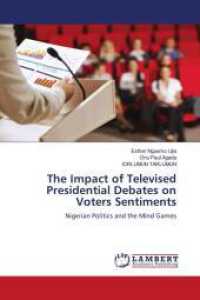 The Impact of Televised Presidential Debates on Voters Sentiments : Nigerian Politics and the Mind Games （2024. 72 S. 220 mm）