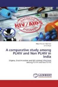 A comparative study among PLHIV and Non PLHIV in India : Stigma, Discrimination and HIV related Infections among PLHIV and Non PLHIV （2016. 60 S. 220 mm）