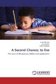 A Second Chance; to live : The voice of HIV positive children and adolescents （2016. 100 S. 220 mm）
