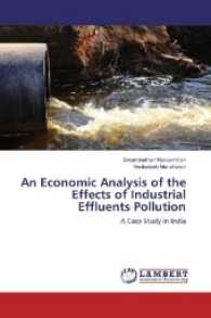An Economic Analysis of the Effects of Industrial Effluents Pollution : A Case Study in India （2016. 104 S. 220 mm）