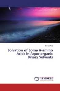 Solvation of Some -amino Acids in Aquo-organic Binary Solvents （2016. 108 S. 220 mm）