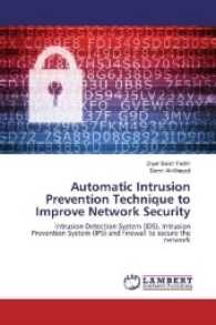 Automatic Intrusion Prevention Technique to Improve Network Security : Intrusion Detection System (IDS), Intrusion Prevention System (IPS) and Firewall to secure the network （2016. 76 S. 220 mm）