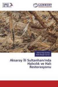 Aksaray Ili Sultanhani'nda Halicilik ve Hali Restorasyonu （2019. 276 S. 220 mm）