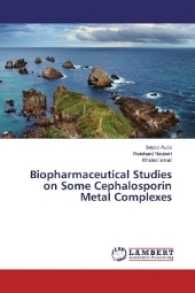 Biopharmaceutical Studies on Some Cephalosporin Metal Complexes （2016. 108 S. 220 mm）