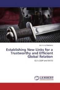 Establishing New Links for a Trustworthy and Efficient Global Relation : EU's ESDP and NATO （2016. 80 S. 220 mm）