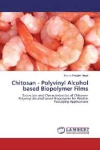 Chitosan - Polyvinyl Alcohol based Biopolymer Films : Extraction and Characterization of Chitosan- Polyvinyl Alcohol based Biopolymer for Flexible Packaging Applications （2016. 52 S. 220 mm）