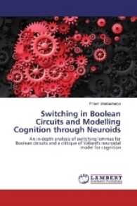 Switching in Boolean Circuits and Modelling Cognition through Neuroids : An in-depth analysis of switching lemmas for Boolean circuits and a critique of Valiant's neuroidal model for cognition （2016. 76 S. 220 mm）
