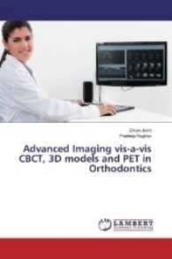 Advanced Imaging vis-a-vis CBCT, 3D models and PET in Orthodontics （2016. 140 S. 220 mm）