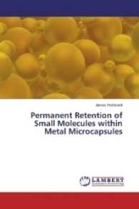 Permanent Retention of Small Molecules within Metal Microcapsules （2016. 232 S. 220 mm）