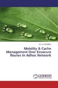 Mobility & Cache Management Over Ensecure Routes In Adhoc Network （2016. 132 S. 220 mm）