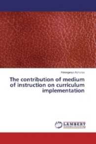The contribution of medium of instruction on curriculum implementation （2016. 92 S. 220 mm）