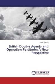 British Double Agents and Operation Fortitude: A New Perspective （2016. 120 S. 220 mm）