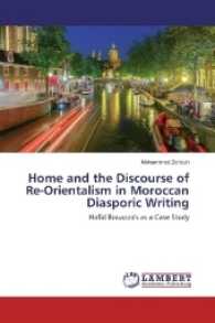 Home and the Discourse of Re-Orientalism in Moroccan Diasporic Writing : Hafid Bouazza's as a Case Study （2016. 316 S. 220 mm）