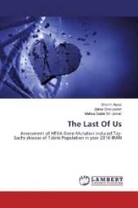 The Last Of Us : Assessment of HEXA Gene Mutation induced Tay-Sachs disease of Tabriz Population in year 2016 IRAN （2016. 208 S. 220 mm）