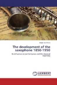 The development of the saxophone 1850-1950 : Its influence on performance and the classical repertory （2016. 104 S. 220 mm）