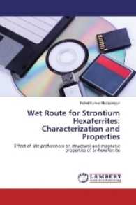 Wet Route for Strontium Hexaferrites: Characterization and Properties : Effect of site preferences on structural and magnetic properties of Sr-hexaferrite （2016. 68 S. 220 mm）