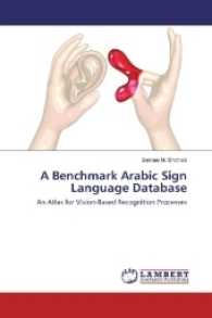 A Benchmark Arabic Sign Language Database : An Atlas for Vision-Based Recognition Processes （2016. 72 S. 220 mm）