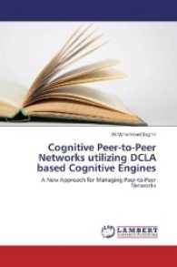 Cognitive Peer-to-Peer Networks utilizing DCLA based Cognitive Engines : A New Approach for Managing Peer-to-Peer Networks （2016. 60 S. 220 mm）