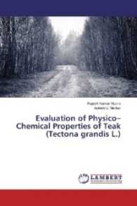 Evaluation of Physico-Chemical Properties of Teak (Tectona grandis L.) （2016. 92 S. 220 mm）