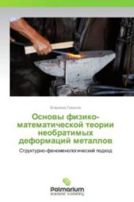 Osnovy fiziko-matematicheskoy teorii neobratimykh deformatsiy metallov : Strukturno-fenomenologicheskiy podkhod （2013. 112 S. 220 mm）