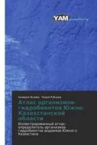 Atlas organizmow-gidrobiontow Juzhno-Kazahstanskoj oblasti : Illüstrirowannyj atlas-opredelitel' organizmow-gidrobiontow wodoemow Juzhnogo Kazahstana （2018. 180 S. 220 mm）