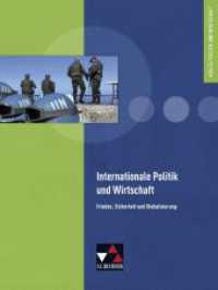 Internationale Politik und Wirtschaft : Frieden, Sicherheit und Globalisierung (Kolleg Politik und Wirtschaft) （2. Aufl. 2015. 208 S. m. Abb. 26 cm）
