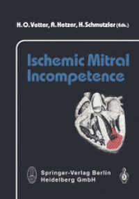 Ischemic Mitral Incompetence （2013. XI, 211 p. XI, 211 p. 151 illus., 6 illus. in color.）