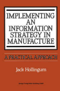 Implementing an Information Strategy in Manufacture : A Practical Approach （Softcover reprint of the original 1st ed. 1987. 2014. xi, 100 S. XI, 1）