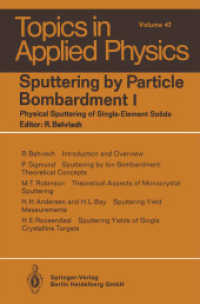 Sputtering by Particle Bombardment I : Physical Sputtering of Single-Element Solids (Topics in Applied Physics .47) （Softcover reprint of the original 1st ed. 1981. 2014. xi, 284 S. XI, 2）