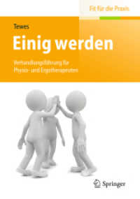 Einig werden : Verhandlungsführung für Physio- und Ergotherapeuten (Fit für die Praxis) （2014. xviii, 163 S. XVIII, 163 S. 20 Abb. in Farbe. 160 mm）