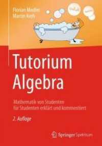 Tutorium Algebra : Mathematik von Studenten für Studenten erklärt und kommentiert