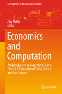 経済学と計算科学<br>Economics and Computation : An Introduction to Algorithmic Game Theory, Computational Social Choice, and Fair Division (Springer Texts in Business and Economics) （1st ed. 2016. 2015. xiii, 612 S. XIII, 612 p. 123 illus., 9 illus. in）