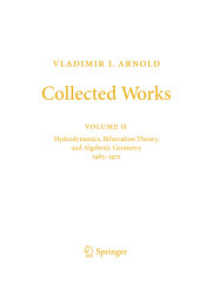 Vladimir I. Arnold - Collected Works : Hydrodynamics, Bifurcation Theory, and Algebraic Geometry 1965-1972 (Vladimir I. Arnold - Collected Works)