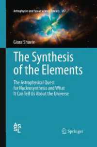 The Synthesis of the Elements : The Astrophysical Quest for Nucleosynthesis and What It Can Tell Us about the Universe (Astrophysics and Space Science Library)