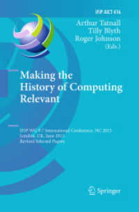 Making the History of Computing Relevant : IFIP WG 9.7 International Conference, HC 2013, London, UK, June 17-18, 2013, Revised Selected Papers (Ifip Advances in Information and Communication Technology)
