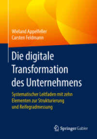 Die digitale Transformation des Unternehmens : Systematischer Leitfaden mit zehn Elementen zur Strukturierung und Reifegradmessung