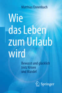 Wie das Leben zum Urlaub wird : Bewusst und glücklich trotz Krisen und Wandel （1. Aufl. 2017. xiii, 143 S. XIII, 143 S. 22 Abb. 190 mm）