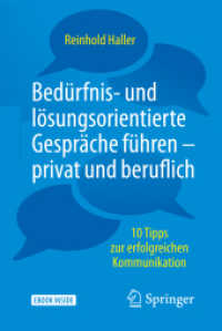 Bedürfnis- und lösungsorientierte Gespräche führen - privat und beruflich, m. 1 Buch, m. 1 E-Book : 10 Tipps zur erfolgreichen Kommunikation. eBook inside （2018. xiii, 255 S. XIII, 255 S. 9 Abb. Book + eBook. 190 mm）